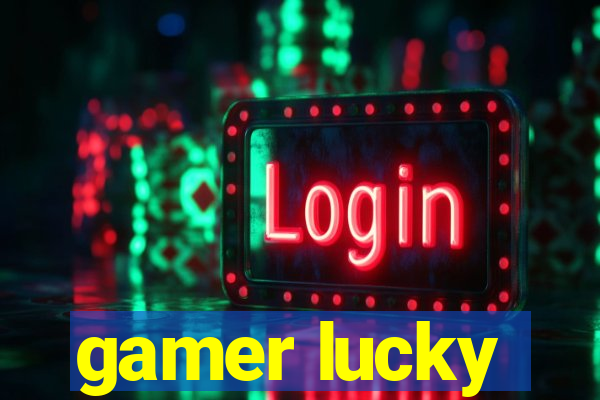 gamer lucky